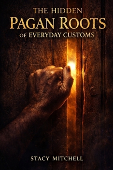 The Hidden Pagan Roots of Everyday Customs