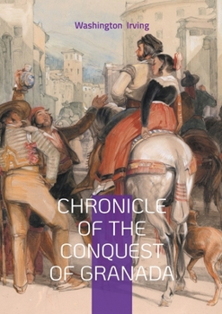 Conquest of Granada: From the Manuscript of Fray Antonio Agapida