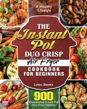 Paperback The Instant Pot Duo Crisp Air Fryer Cookbook for Beginners Book