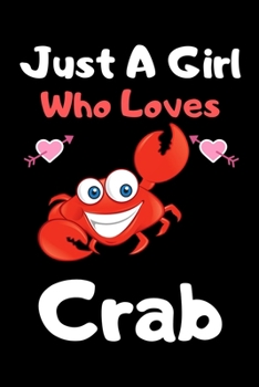 Paperback Just a girl who loves crab: Cute crab lovers notebook journal or dairy for girls - crab lovers notebook gift - Lined Notebook Journal (6"x 9") Book