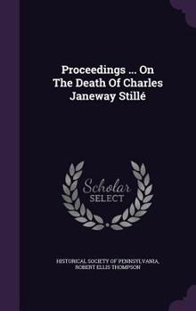 Proceedings ... On The Death Of Charles Janeway Stillé...