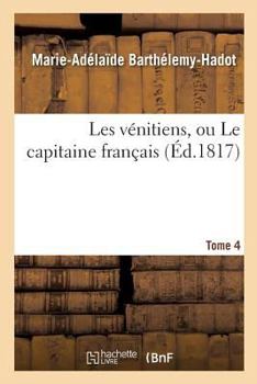 Paperback Les Vénitiens, Ou Le Capitaine Français. Tome 4 [French] Book