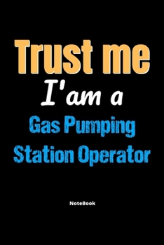 Paperback Trust Me I'm A Gas Pumping Station Operator Notebook - Gas Pumping Station Operator Funny Gift: Lined Notebook / Journal Gift, 120 Pages, 6x9, Soft Co Book