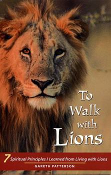 Paperback To Walk with Lions: 7 Spiritual Principles I Learned from Living with Lions Book