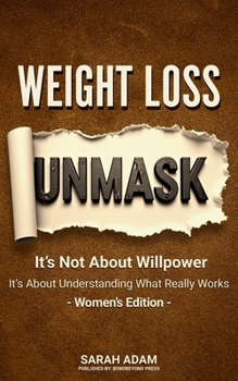 Paperback Weight Loss Unmask: Before You Quit, Woman: Burn the Old Rulebook And Discover the Real Reason You're Stuck Book
