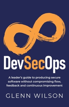 Paperback DevSecOps: A leader's guide to producing secure software without compromising flow, feedback and continuous improvement Book