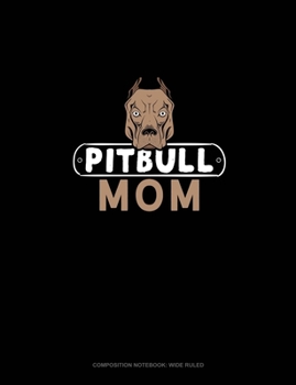 Pitbull Mom: Composition Notebook: Wide Ruled