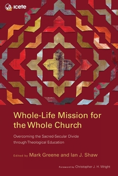 Paperback Whole-Life Mission for the Whole Church: Overcoming the Sacred-Secular Divide through Theological Education Book