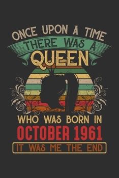 Once Upon A Time There Was A Queen Who Was Born In October 1961 It Was Me The End: Composition Notebook/Journal 6 x 9 With Notes and To Do List Pages, Perfect For Diary, Doodling, Happy Birthday Gift