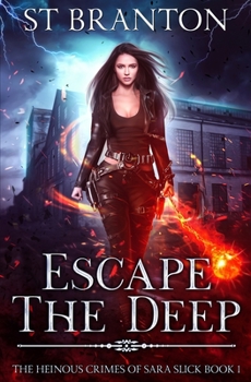 Escape The Deep - Book #1 of the Heinous Crimes of Sara Slick