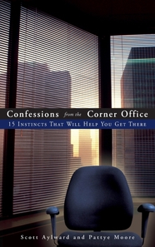 Hardcover Confessions from the Corner Office: 15 Instincts That Will Help You Get There Book