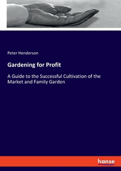 Paperback Gardening for Profit: A Guide to the Successful Cultivation of the Market and Family Garden Book