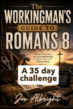 A Workingman's Guide to Roman's 8: A 35 Day Journey (A Workingman's Guide to the Bible)