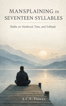 Paperback Mansplaining in Seventeen Syllables: Modern Haiku for Men Learning to Listen Book
