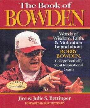 Paperback The Book of Bowden: Words of Wisdom, Faith, and Motivation by and about Bobby Bowden, College Football's Most Inspirational Coach Book