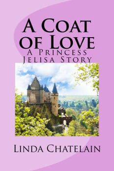 Paperback A Coat of Love: A Princess Jelisa Story Book