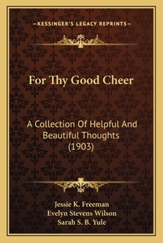 Paperback For Thy Good Cheer: A Collection Of Helpful And Beautiful Thoughts (1903) Book