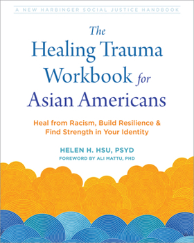 Paperback The Healing Trauma Workbook for Asian Americans: Heal from Racism, Build Resilience, and Find Strength in Your Identity Book