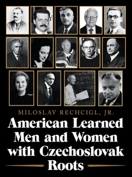 Paperback American Learned Men and Women with Czechoslovak Roots: Intellectuals - Scholars and Scientists Who Made a Difference Book