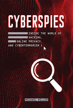 Library Binding Cyberspies: Inside the World of Hacking, Online Privacy, and Cyberterrorism Book