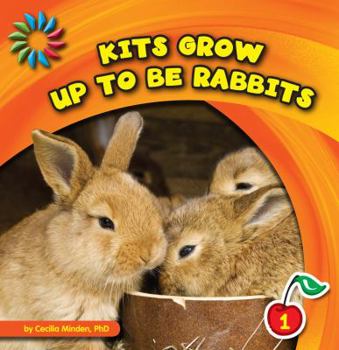 Kits Grow Up to Be Rabbits - Book  of the Animals Grow Up