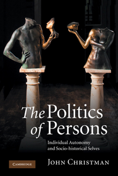 Paperback The Politics of Persons: Individual Autonomy and Socio-Historical Selves Book