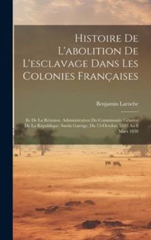 Hardcover Histoire De L'abolition De L'esclavage Dans Les Colonies Françaises: Ile De La Réunion. Administration Du Commissaire Général De La République. Sarda [French] Book