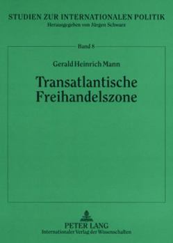 Transatlantische Freihandelszone: Politische Und Oekonomische Perspektiven Einer Transatlantischen Freihandelszone Aus Eu, Mercosur Und NAFTA