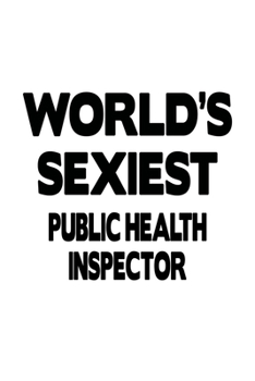 Paperback World's Sexiest Public Health Inspector: Original Public Health Inspector Notebook, Journal Gift, Diary, Doodle Gift or Notebook - 6 x 9 Compact Size- Book