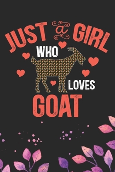 Just A Girl Who Loves Goat: Cool Goat Journal Notebook - Goats Lover Gifts for Women- Funny Goat Farmer Gifts Notebook - Goat Owner Gifts. 6 x 9 in 120 pages