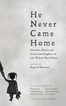 Paperback He Never Came Home: Interviews, Stories, and Essays from Daughters on Life Without Their Fathers Book