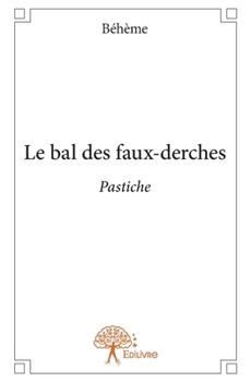 Paperback Le bal des faux-derches: Pastiche [French] Book