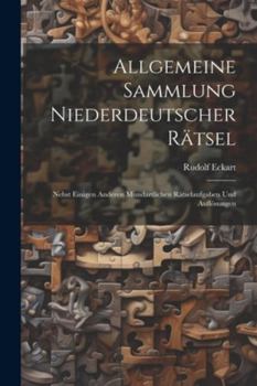 Paperback Allgemeine Sammlung Niederdeutscher Rätsel: Nebst Einigen Anderen Mundartlichen Rätselaufgaben Und Auflösungen [German] Book