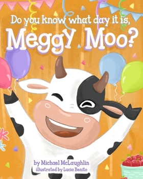 Paperback Do You Know What Day It Is, Meggy Moo?: A Very Happy Birthday Book