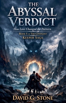 The Abyssal Verdict: How Love Changed the Pattern (The Covenant Keeper Saga)
