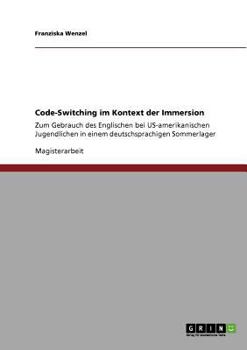 Paperback Code-Switching im Kontext der Immersion: Zum Gebrauch des Englischen bei US-amerikanischen Jugendlichen in einem deutschsprachigen Sommerlager [German] Book