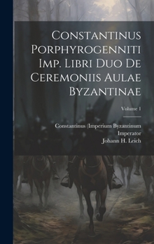 Hardcover Constantinus Porphyrogenniti Imp. Libri Duo De Ceremoniis Aulae Byzantinae; Volume 1 Book