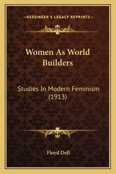 Paperback Women As World Builders: Studies In Modern Feminism (1913) Book