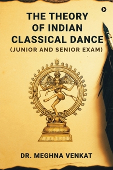 Paperback The Theory of Indian Classical Dance: (Junior and Senior exam) Book