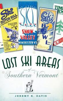 Lost Ski Areas of Southern Vermont - Book  of the Lost Series