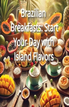 Paperback Brazilian Breakfasts: Start Your Day with Island Flavors Book