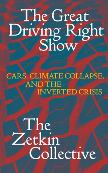 Paperback The Great Driving Right Show: Cars, Climate Collapse and the Inverted Crisis Book