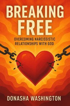 Paperback Breaking Free: Overcoming Narcissistic Relationships with God Book
