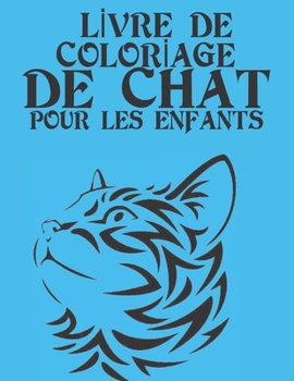 Lİvre de Colorİage de Chat Pour Les Enfants: 100 motifs de chat � colorier pour les enfants et les adultes sur un c�t�, des motifs anti-stress pour se d�tendre