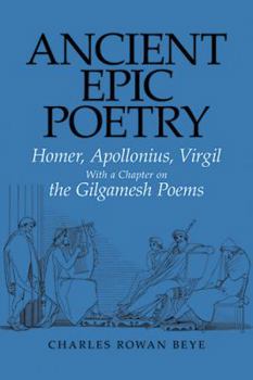 Paperback Ancient Epic Poetry: Homer, Apollonius, Virgil with a Chapter on the Gilgamesh Poems Book