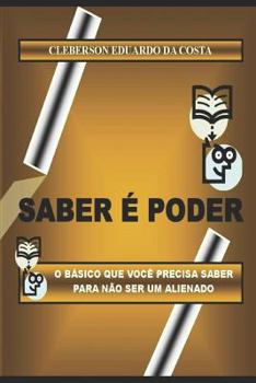 Paperback Saber e Poder: O Basico que voce precisa saber para nao ser um alienado [Portuguese] Book