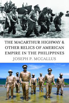 Hardcover The MacArthur Highway and Other Relics of American Empire in the Philippines Book