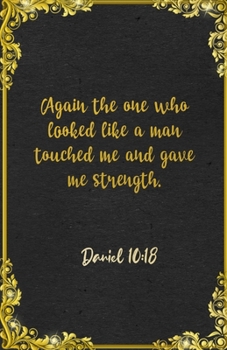 Again the one who looked like a man touched me and gave me strength. Daniel 10:18 A5 Lined Notebook: Funny Bible Verse Scripture Sayings For Strength ... Great Office School Writing Class Teacher