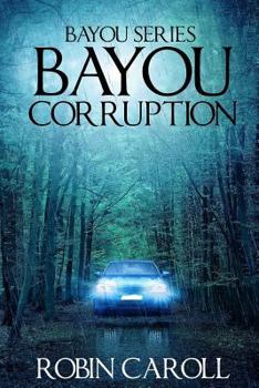 Bayou Corruption (Bayou Series #2) - Book #2 of the Bayou