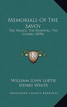 Paperback Memorials Of The Savoy: The Palace, The Hospital, The Chapel (1878) Book